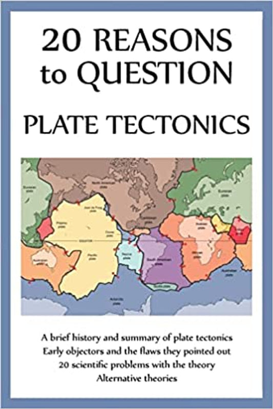 20 Reasons to Question Plate Tectonics